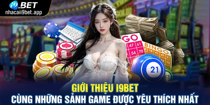 Giới thiệu I9bet cùng các trò chơi được lòng hội viên nhất tại nhà cái