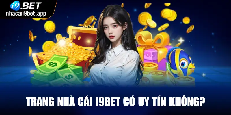 Trang nhà cái I9BET có uy tín không?