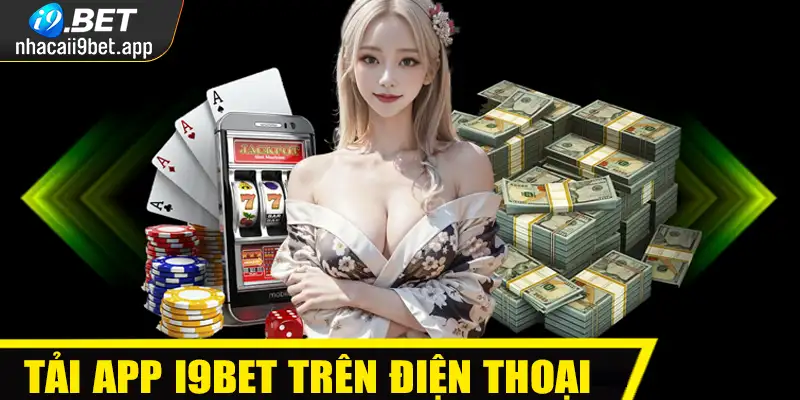 Tải app I9BET trên điện thoại