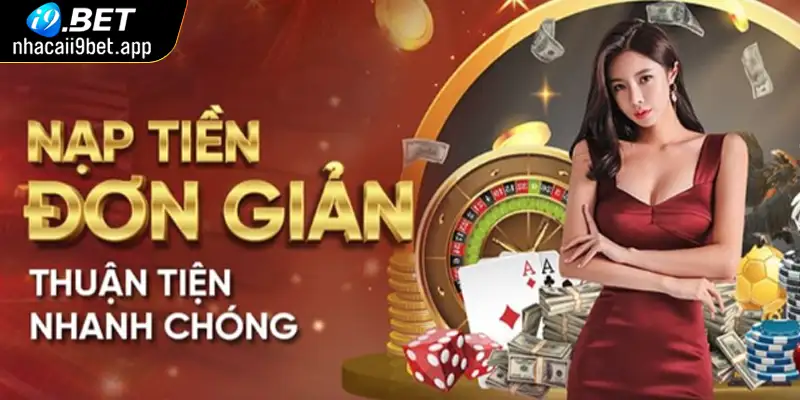 Những phương thức nạp tiền I9BET đơn giản, nhanh chóng hiện nay