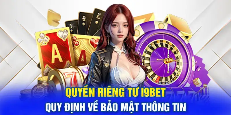 Tổng hợp thông tin về quyền riêng tư tại nhà cái I9BET