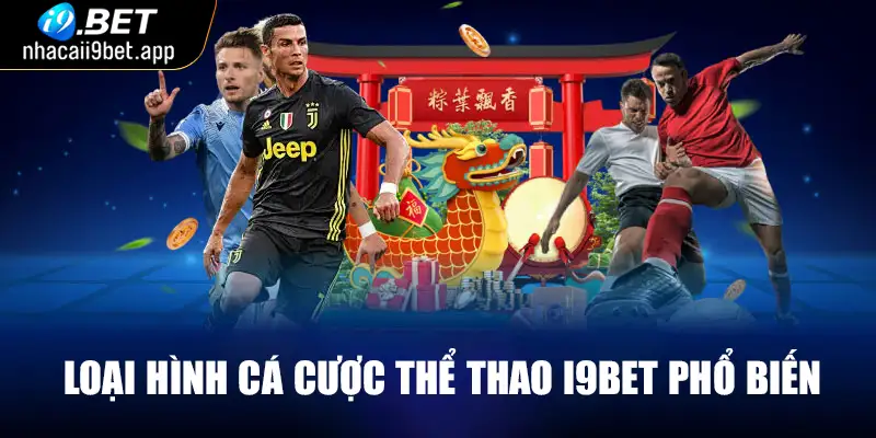 Loại hình cá cược thể thao I9BET phổ biến nhất hiện nay 